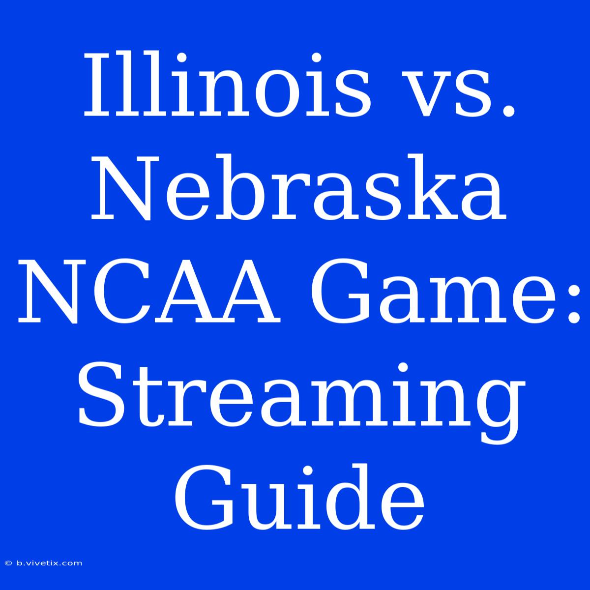 Illinois Vs. Nebraska NCAA Game: Streaming Guide