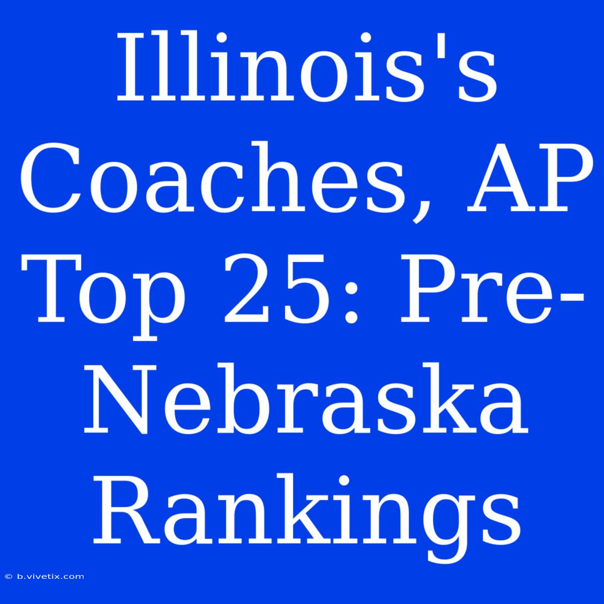 Illinois's Coaches, AP Top 25: Pre-Nebraska Rankings