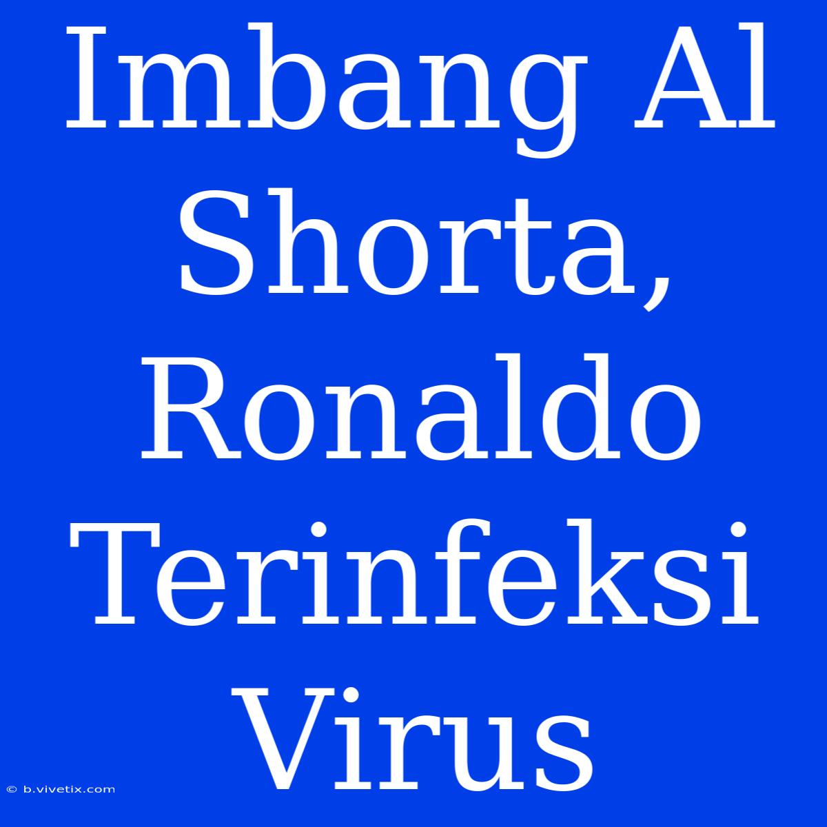 Imbang Al Shorta, Ronaldo Terinfeksi Virus