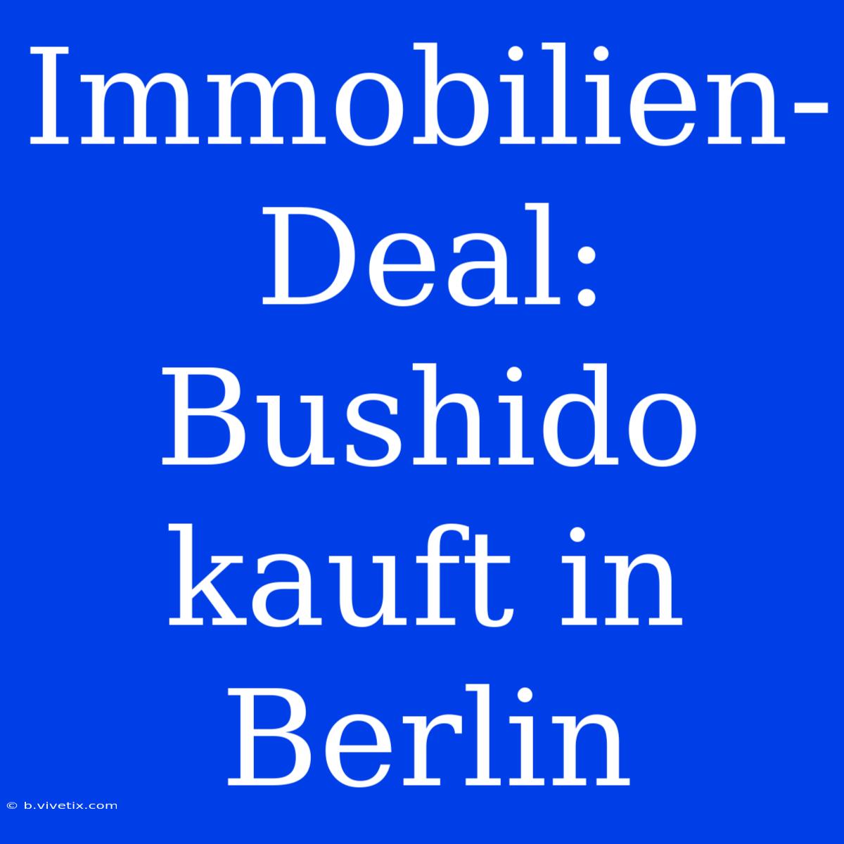 Immobilien-Deal: Bushido Kauft In Berlin