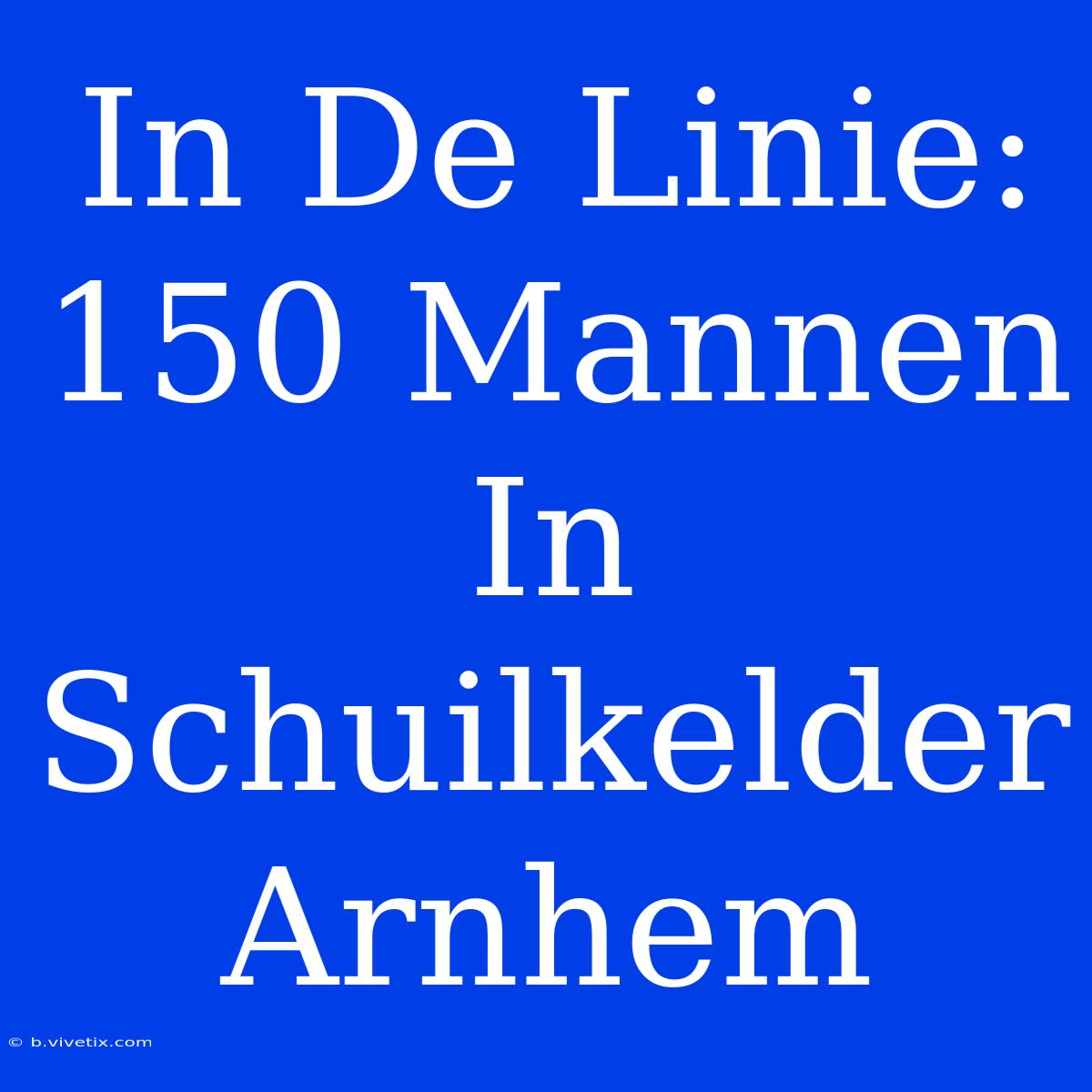 In De Linie: 150 Mannen In Schuilkelder Arnhem