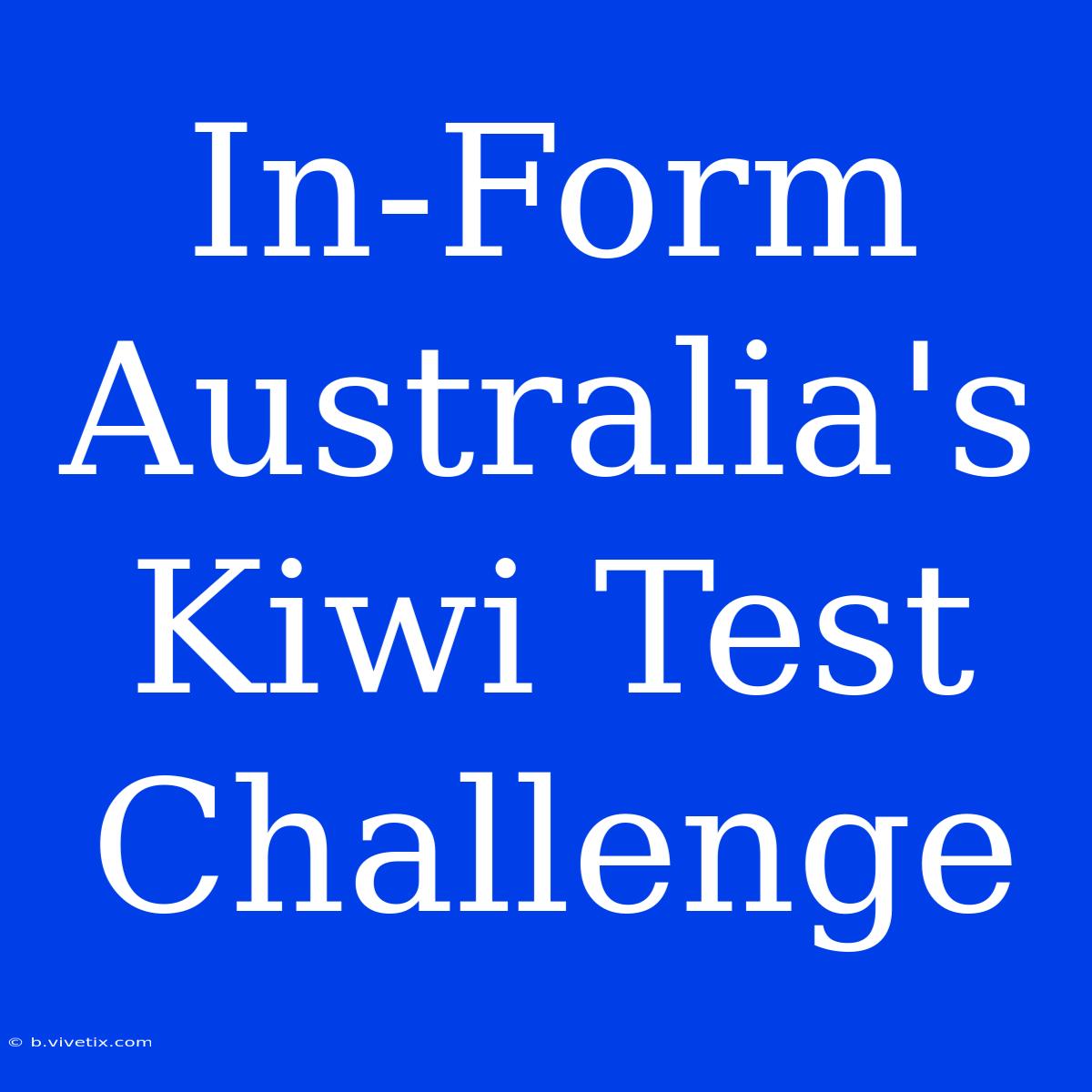 In-Form Australia's Kiwi Test Challenge 