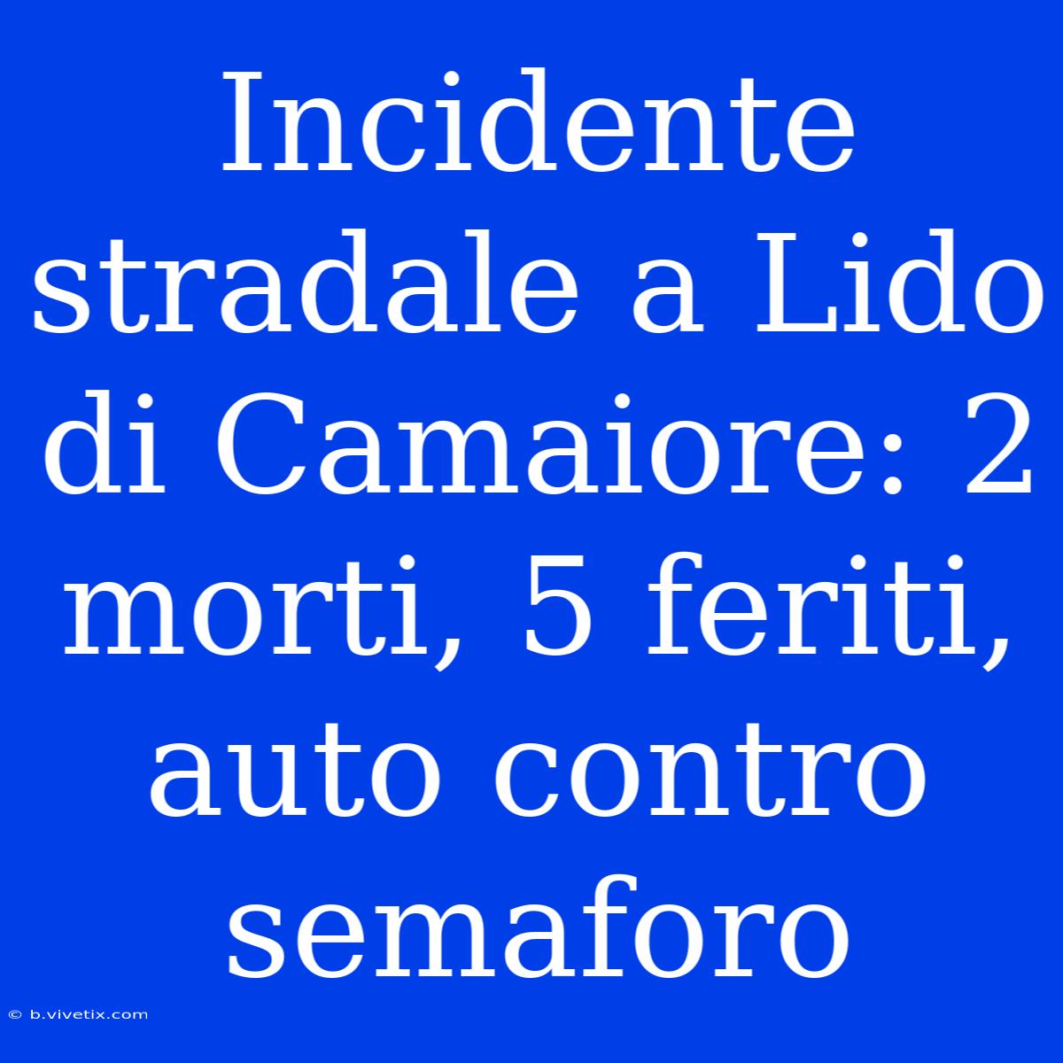 Incidente Stradale A Lido Di Camaiore: 2 Morti, 5 Feriti, Auto Contro Semaforo