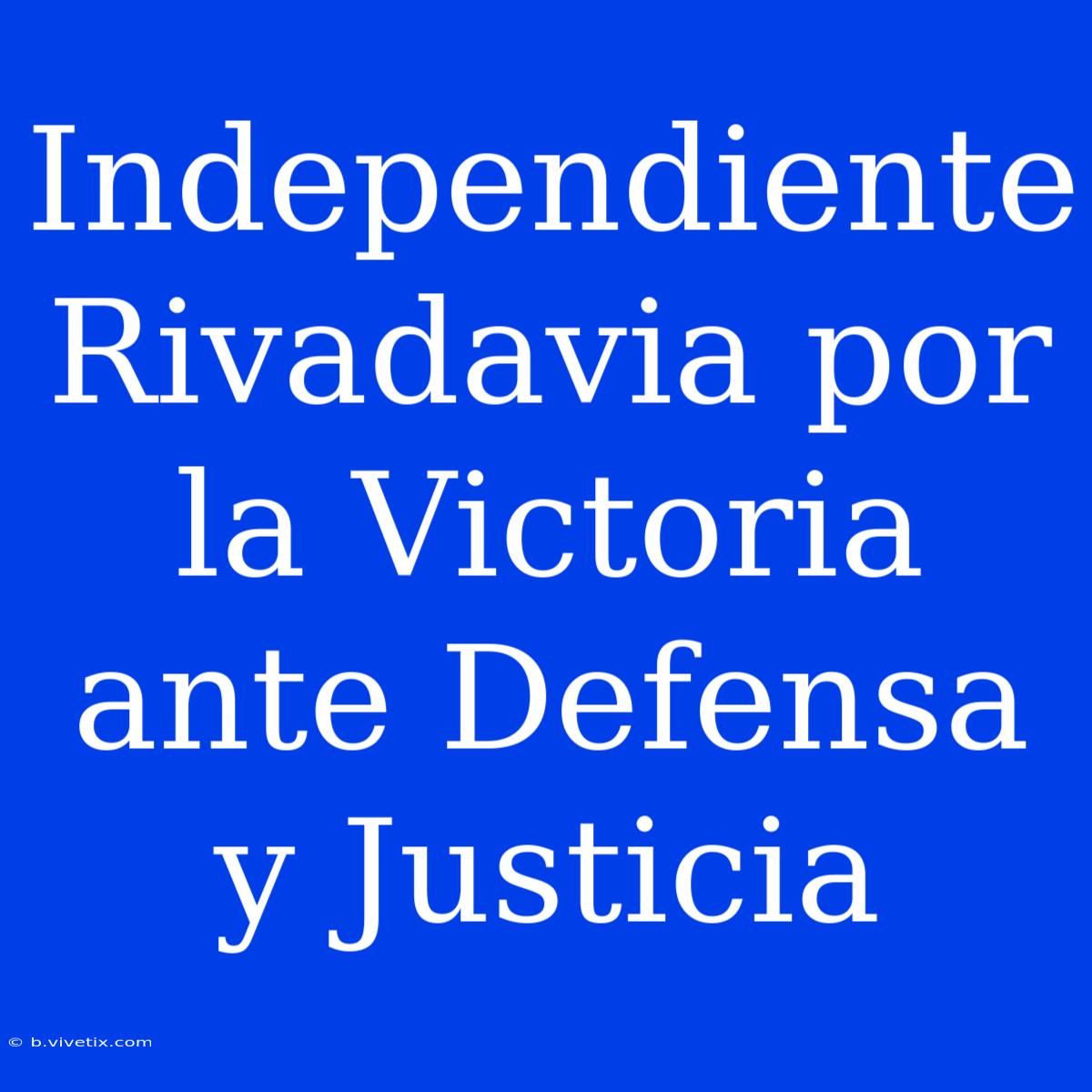 Independiente Rivadavia Por La Victoria Ante Defensa Y Justicia