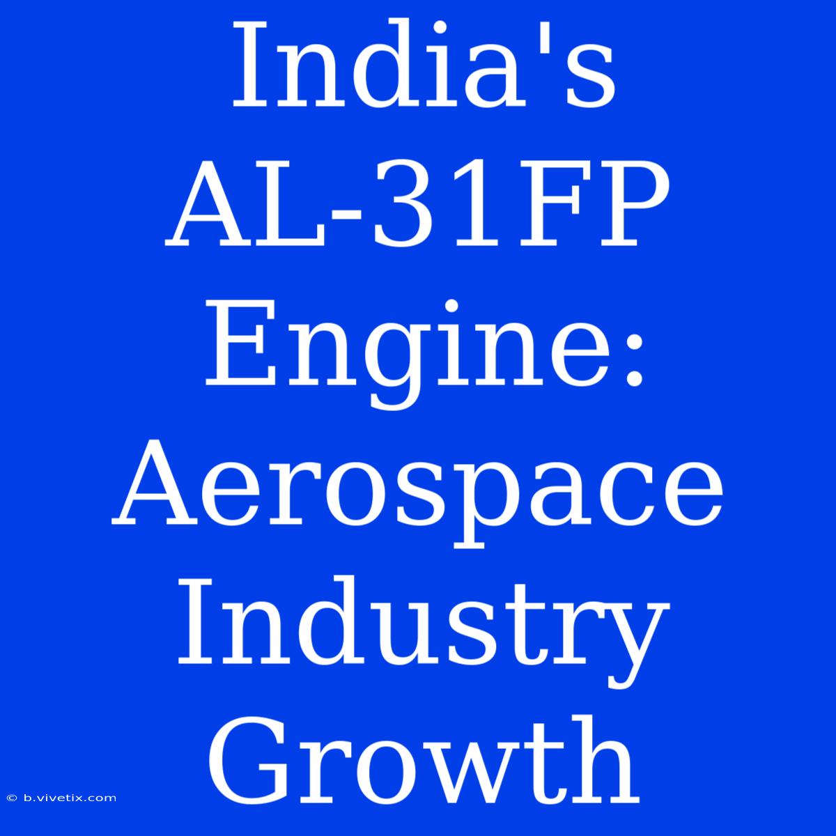 India's AL-31FP Engine: Aerospace Industry Growth