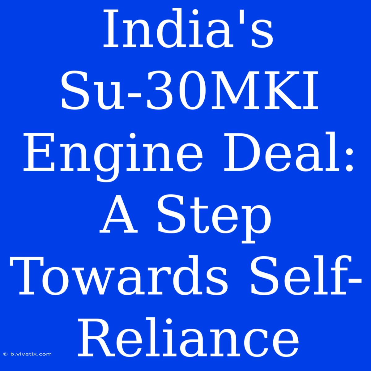 India's Su-30MKI Engine Deal: A Step Towards Self-Reliance