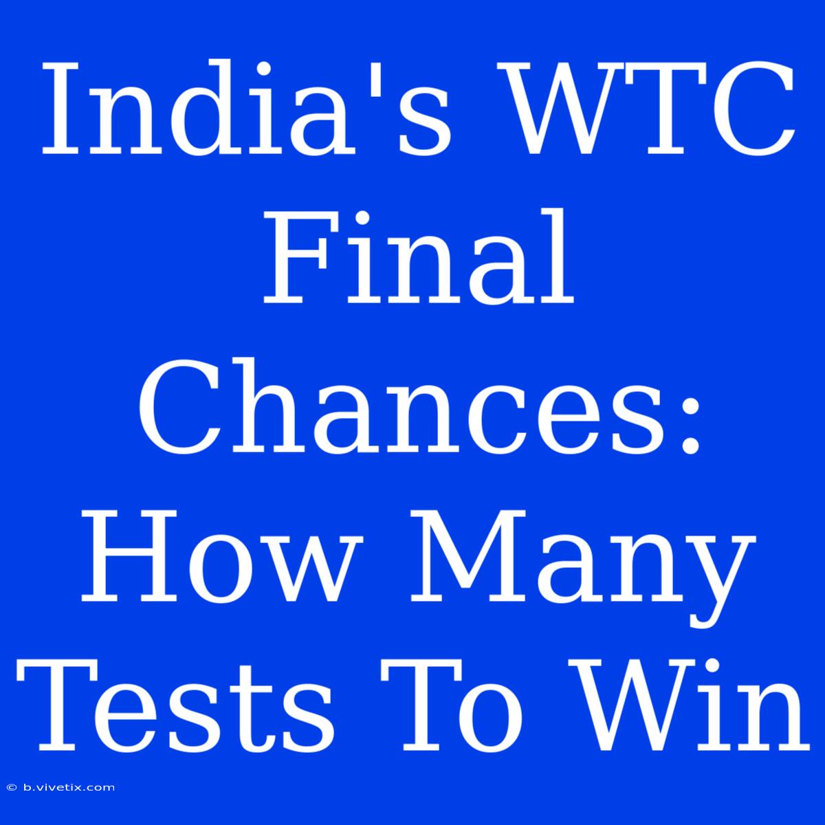 India's WTC Final Chances: How Many Tests To Win