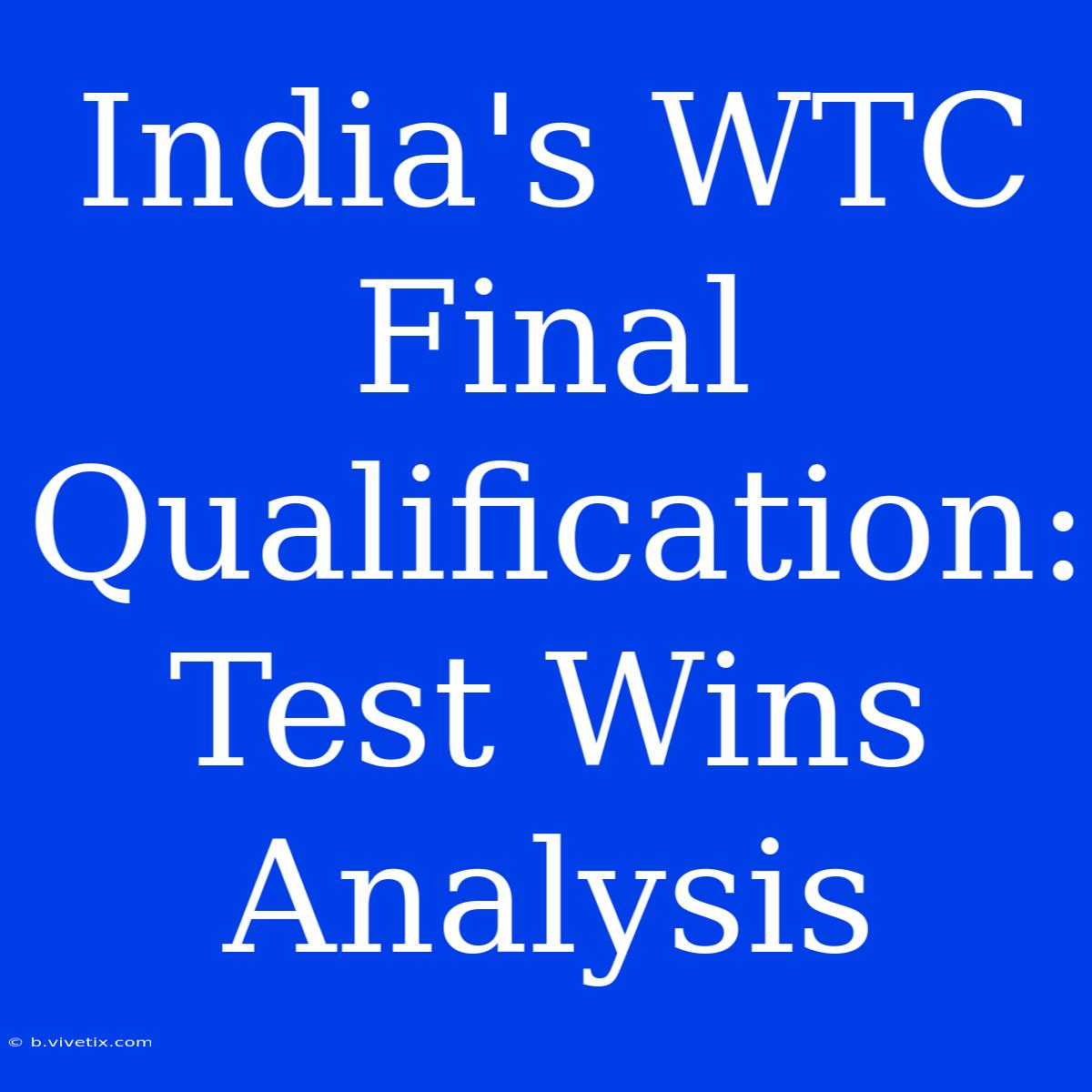 India's WTC Final Qualification: Test Wins Analysis