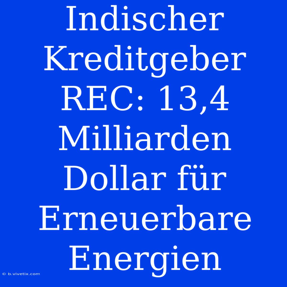 Indischer Kreditgeber REC: 13,4 Milliarden Dollar Für Erneuerbare Energien