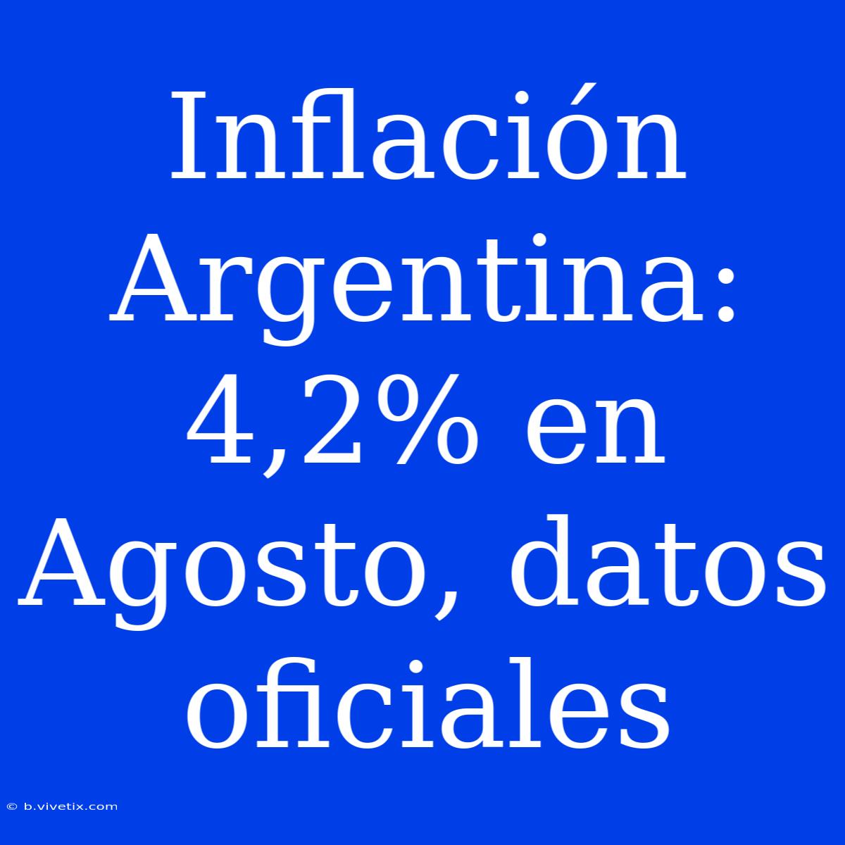 Inflación Argentina: 4,2% En Agosto, Datos Oficiales