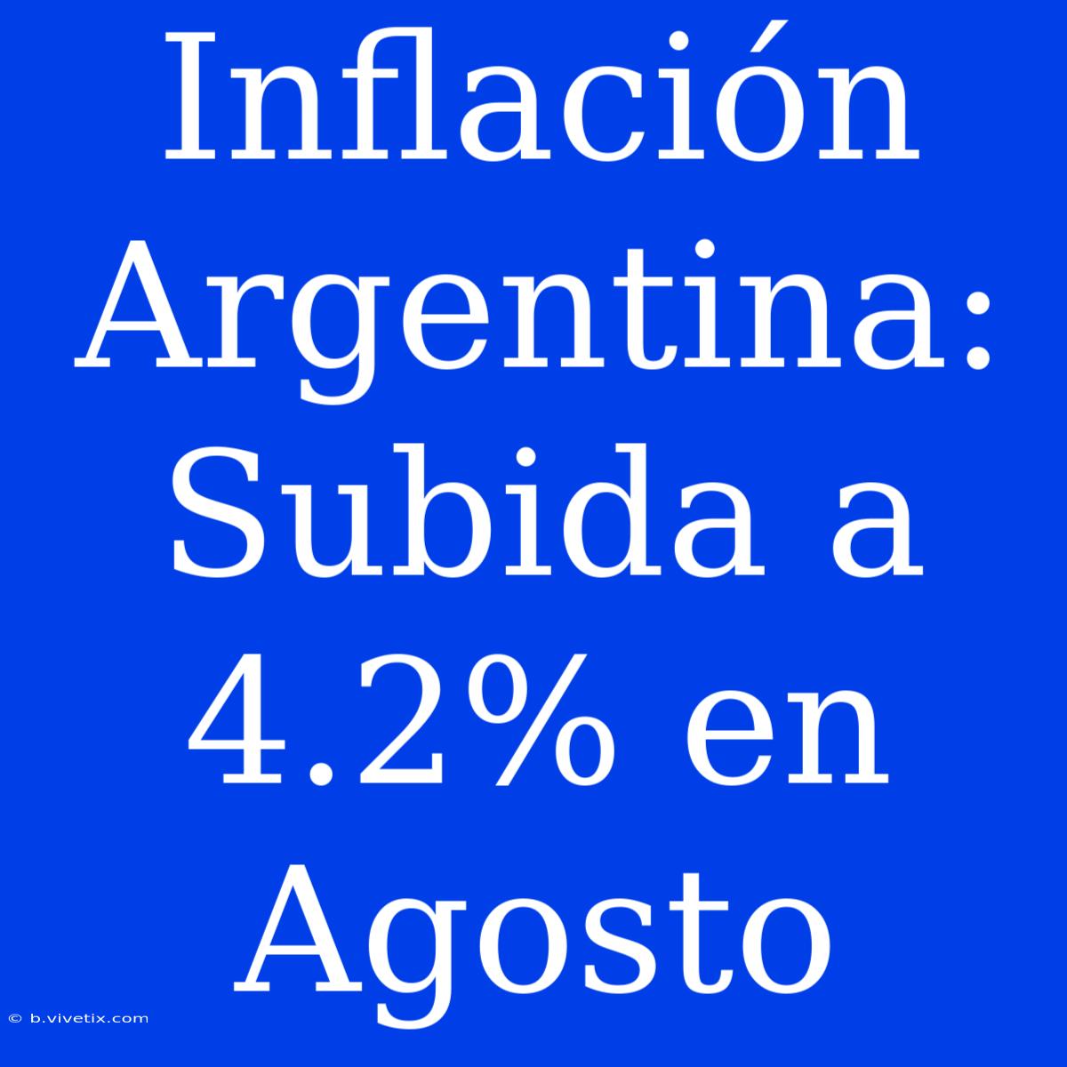 Inflación Argentina: Subida A 4.2% En Agosto 