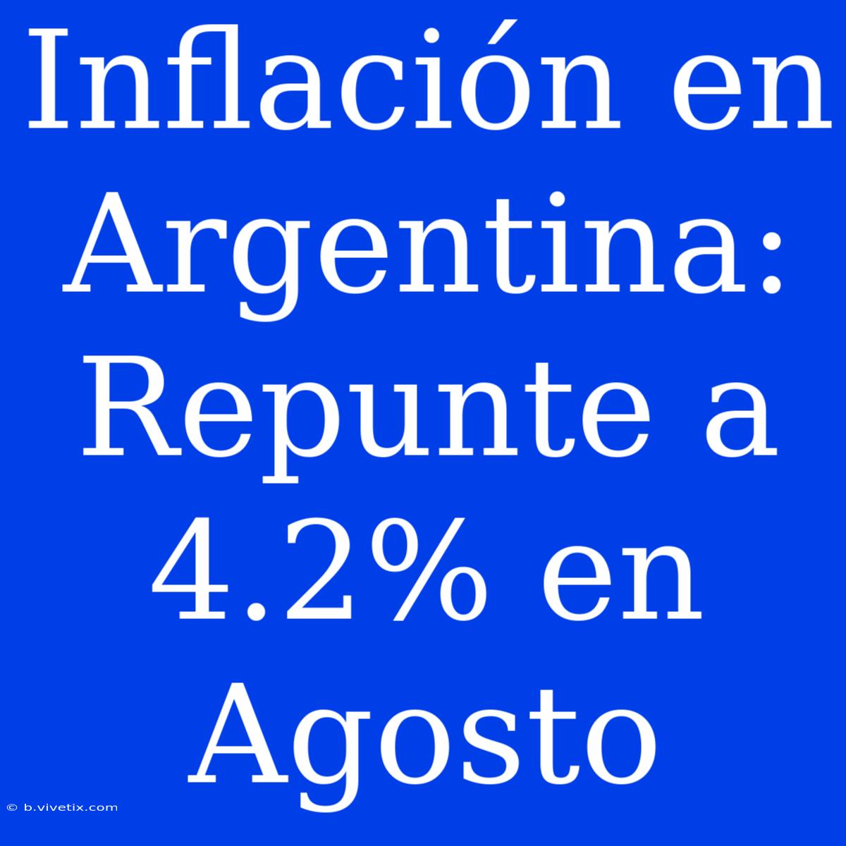 Inflación En Argentina: Repunte A 4.2% En Agosto 