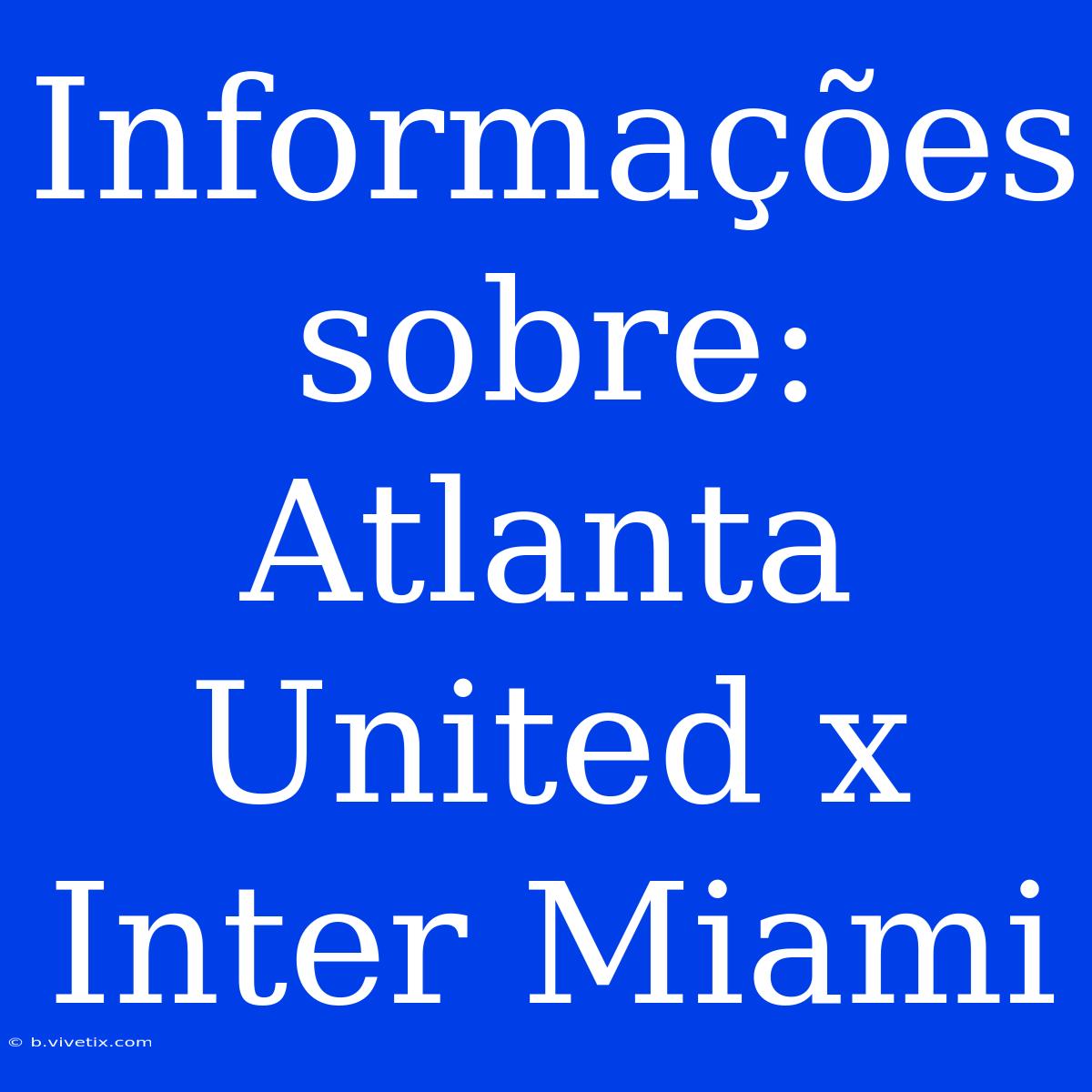 Informações Sobre: Atlanta United X Inter Miami