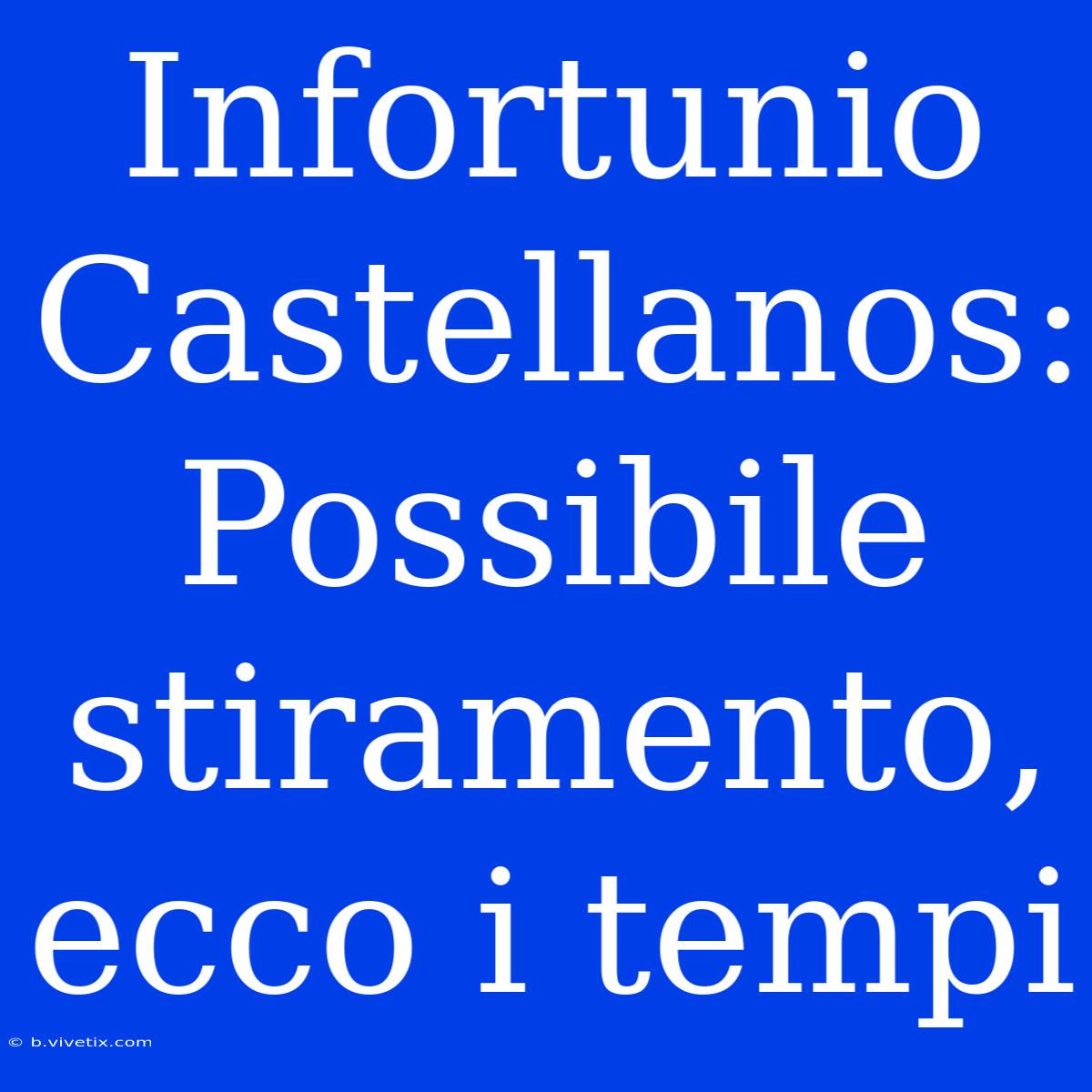 Infortunio Castellanos: Possibile Stiramento, Ecco I Tempi