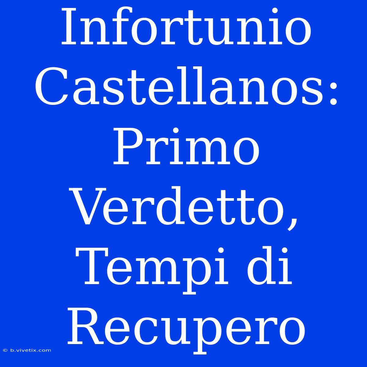 Infortunio Castellanos: Primo Verdetto, Tempi Di Recupero