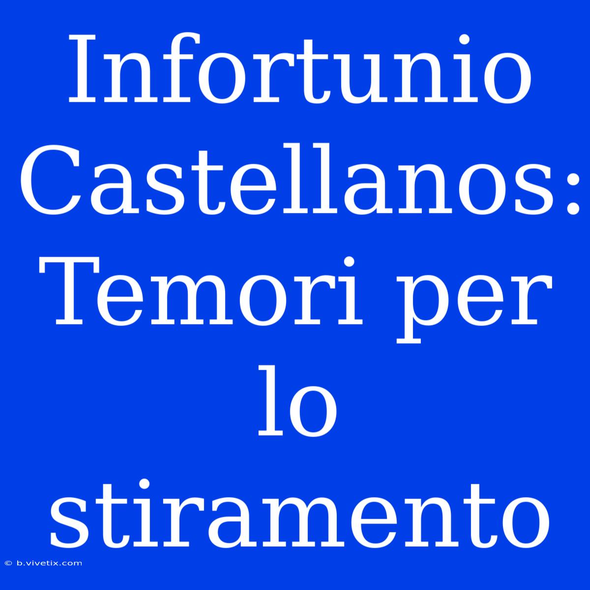 Infortunio Castellanos: Temori Per Lo Stiramento