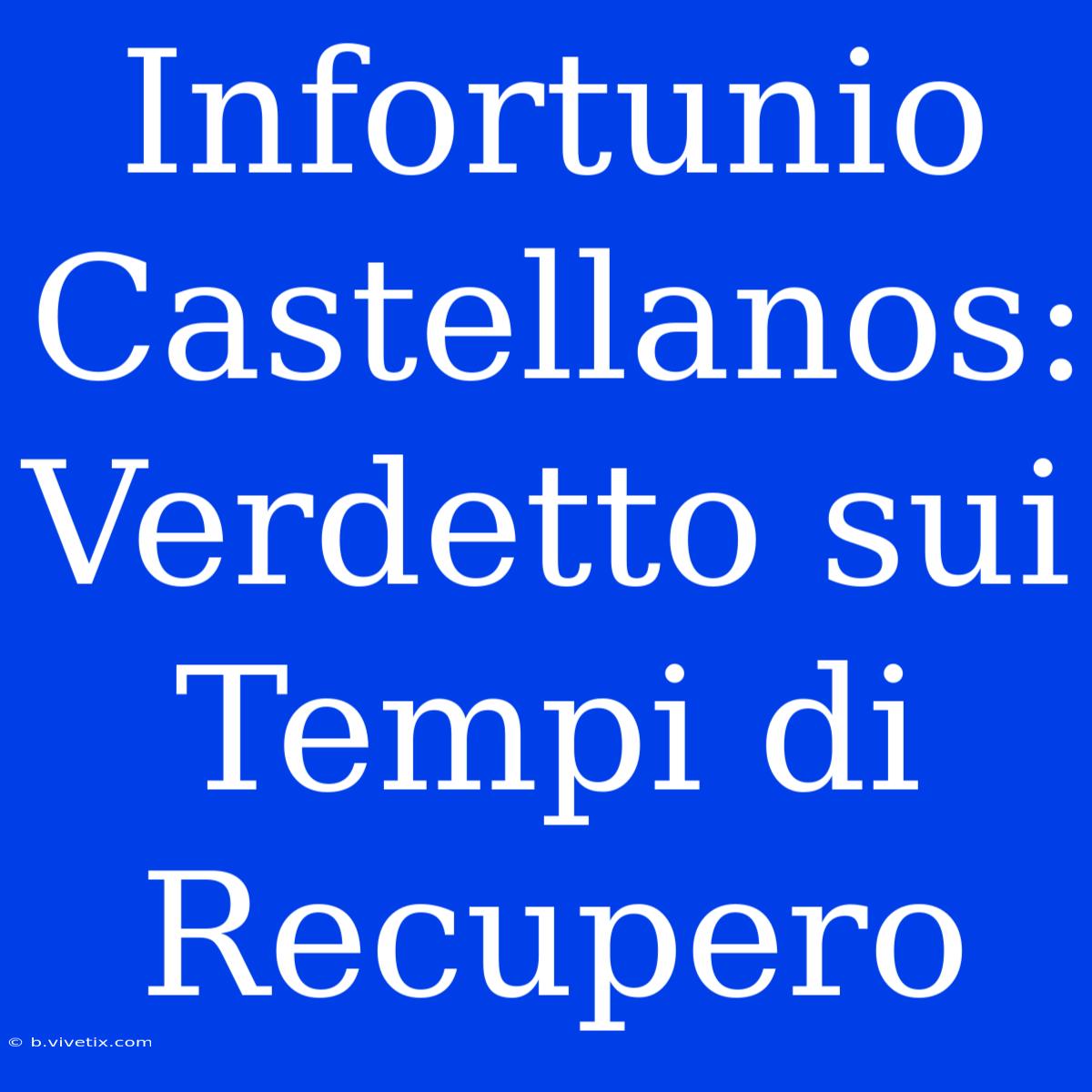 Infortunio Castellanos: Verdetto Sui Tempi Di Recupero