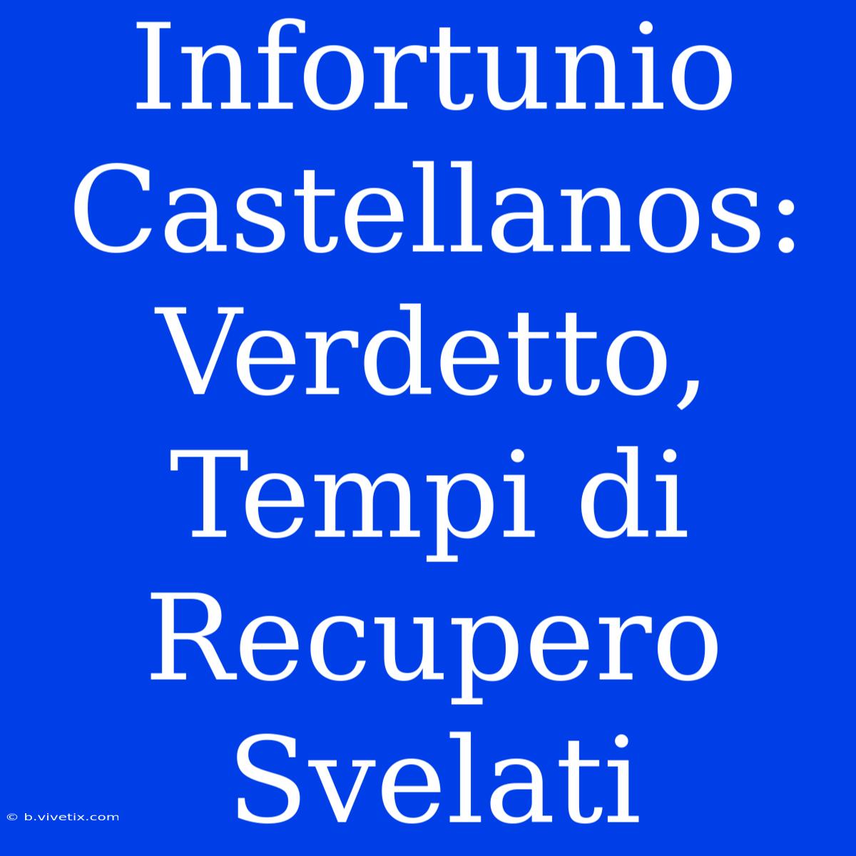 Infortunio Castellanos: Verdetto, Tempi Di Recupero Svelati