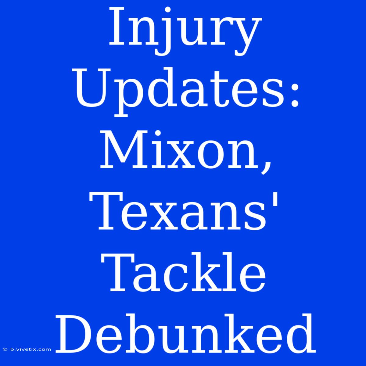 Injury Updates: Mixon, Texans' Tackle Debunked 