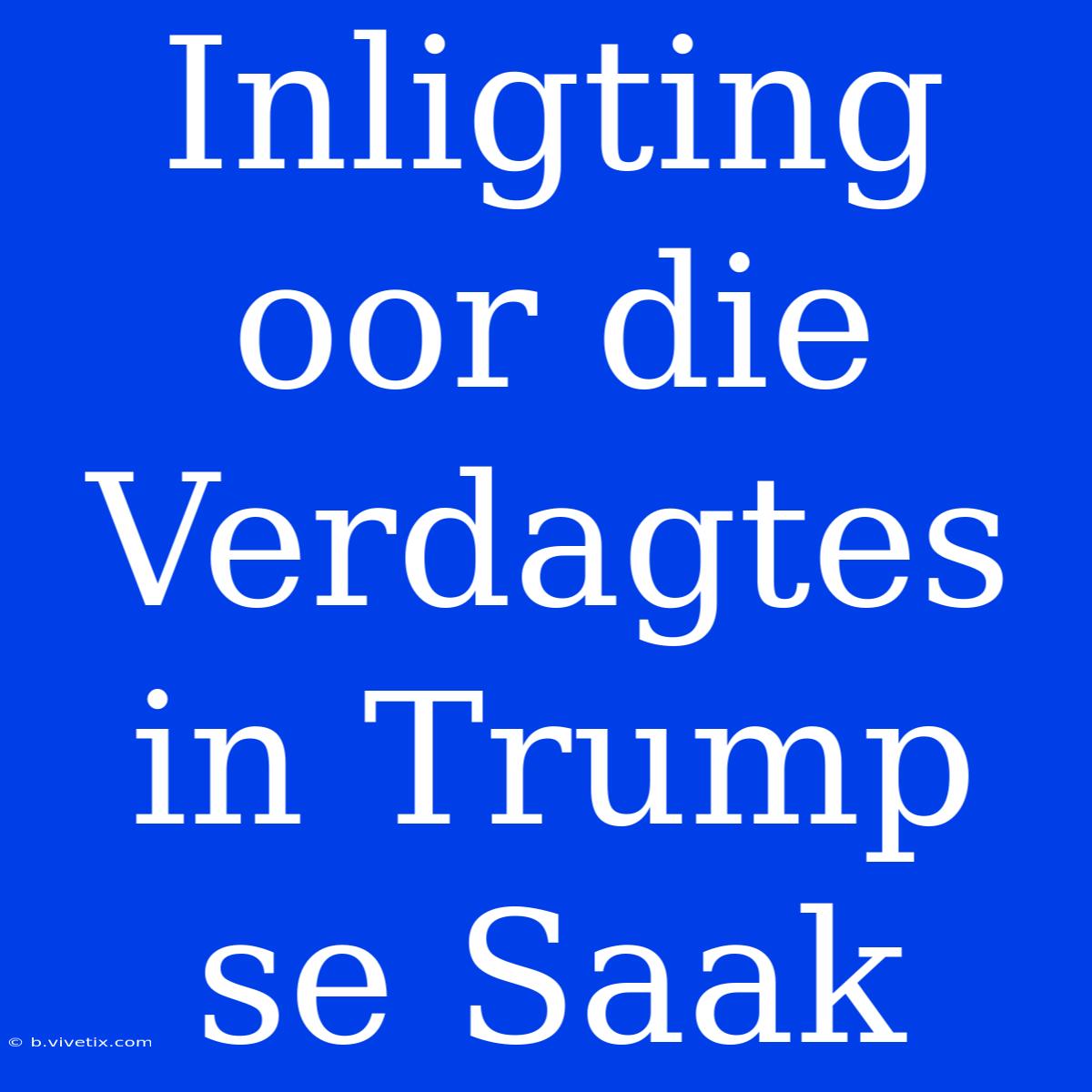 Inligting Oor Die Verdagtes In Trump Se Saak