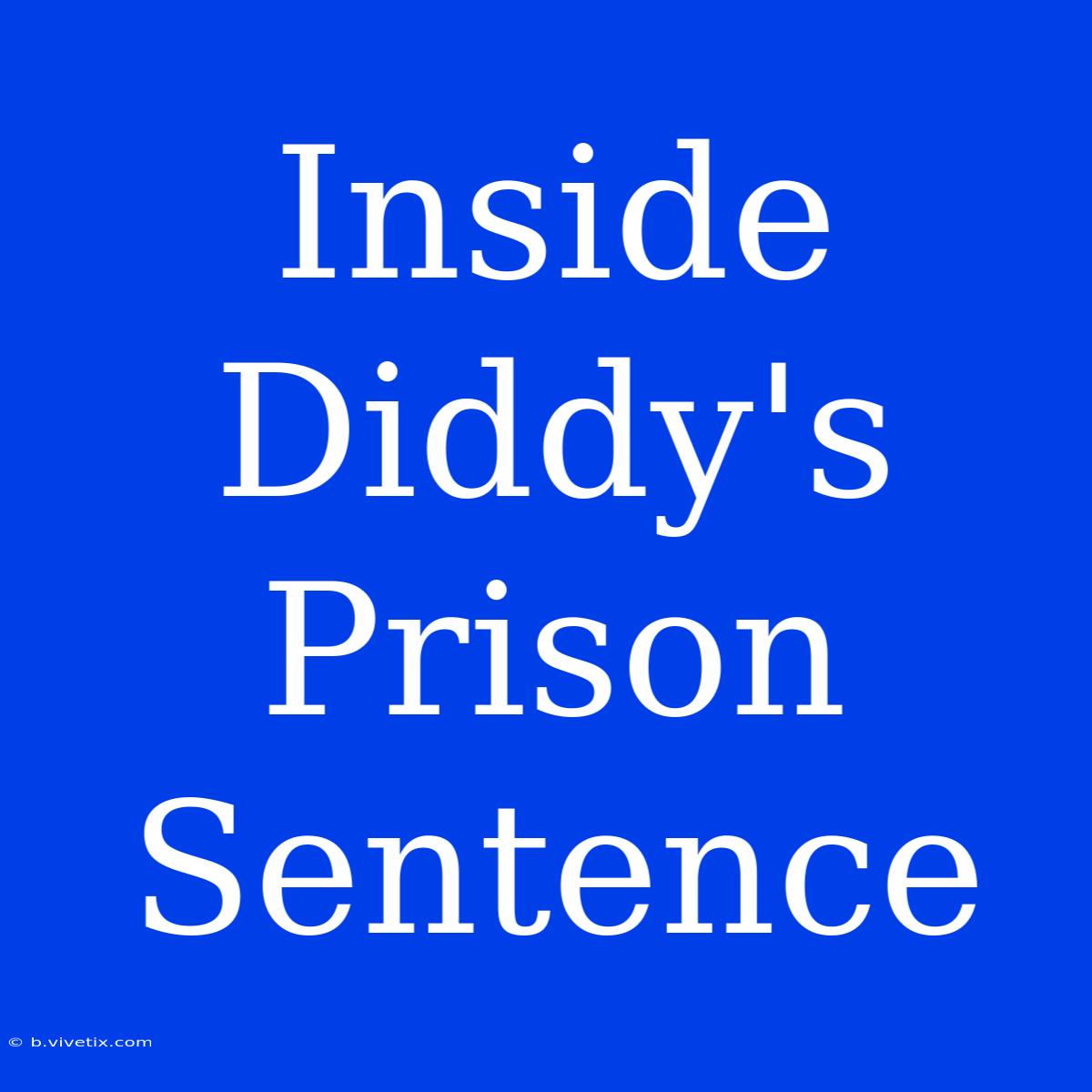 Inside Diddy's Prison Sentence