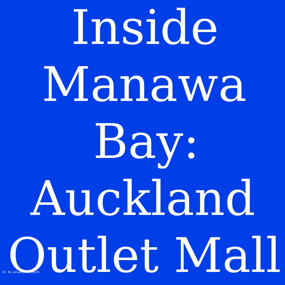 Inside Manawa Bay: Auckland Outlet Mall