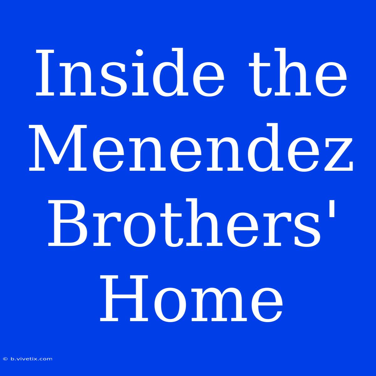 Inside The Menendez Brothers' Home