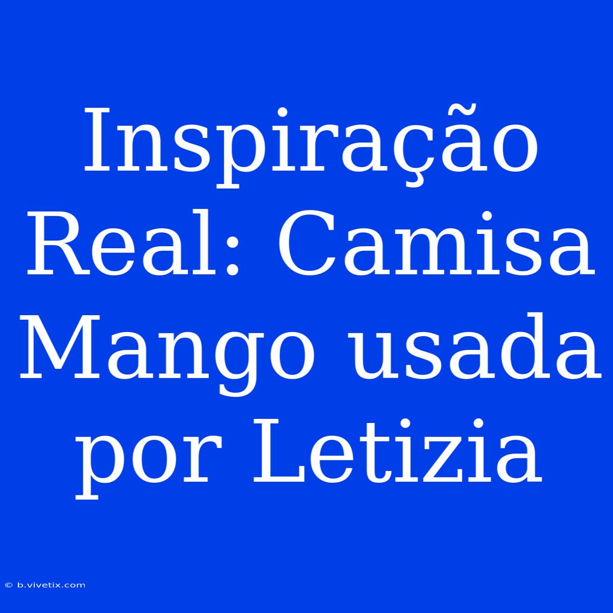 Inspiração Real: Camisa Mango Usada Por Letizia