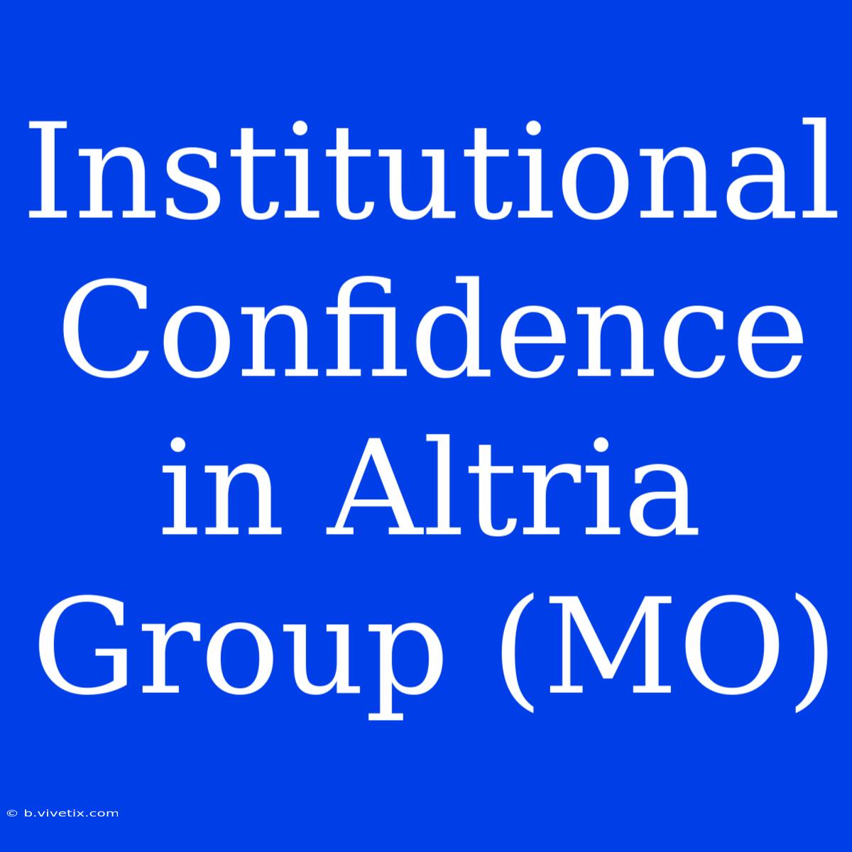 Institutional Confidence In Altria Group (MO)