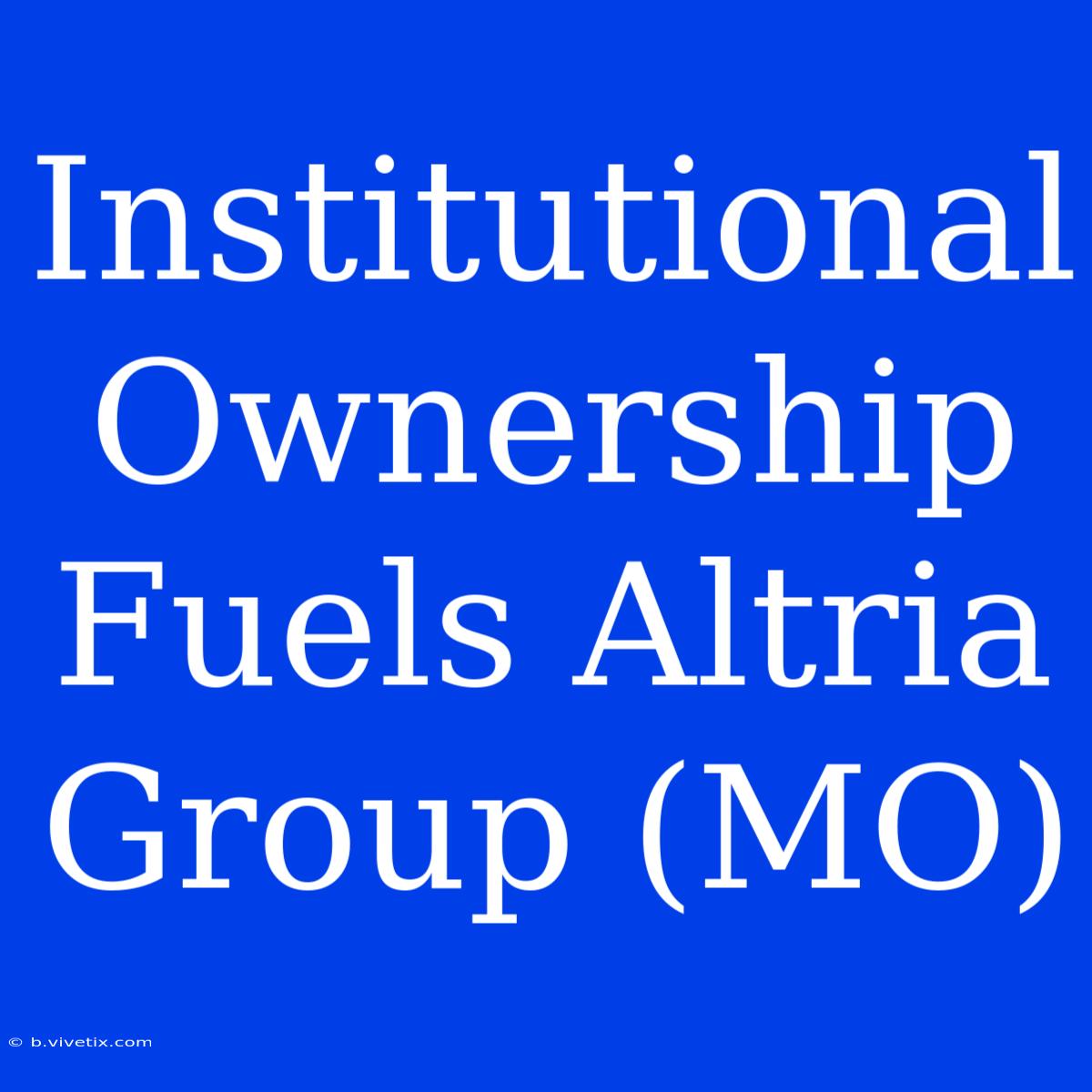 Institutional Ownership Fuels Altria Group (MO) 