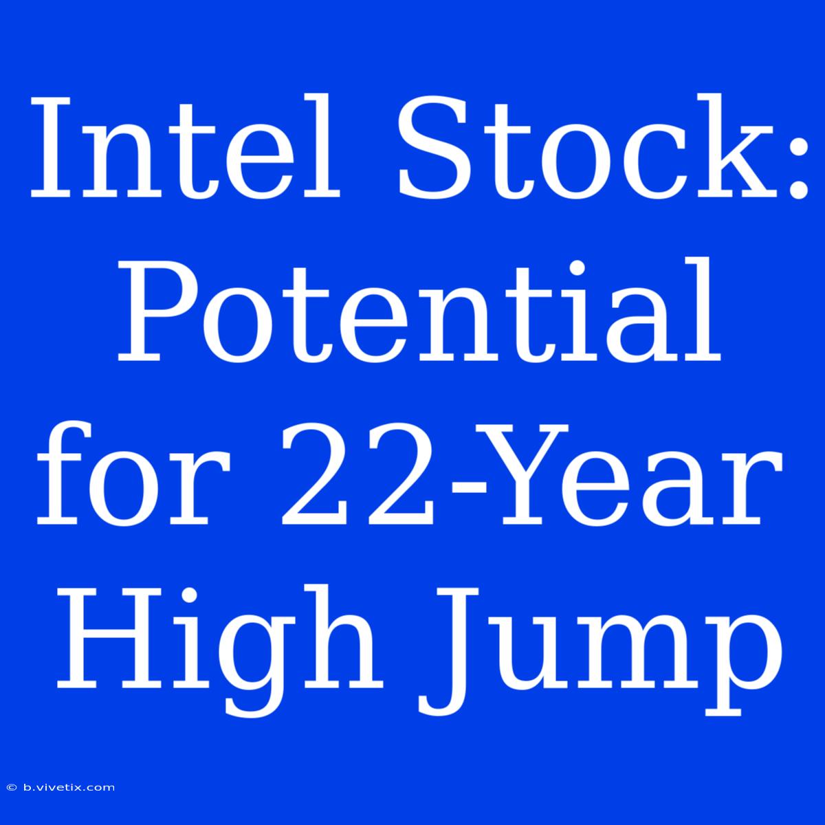 Intel Stock: Potential For 22-Year High Jump