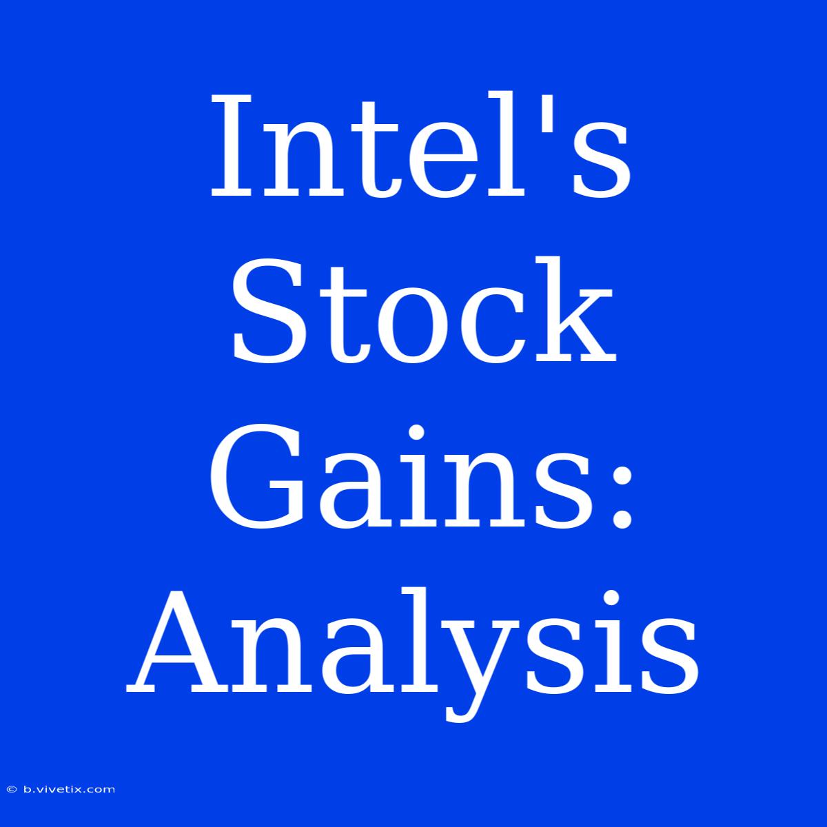 Intel's Stock Gains: Analysis