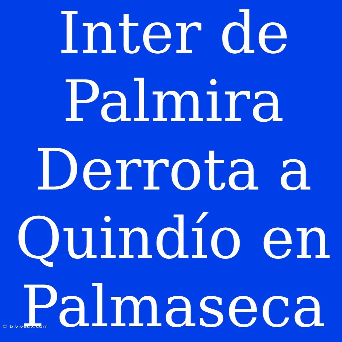 Inter De Palmira Derrota A Quindío En Palmaseca