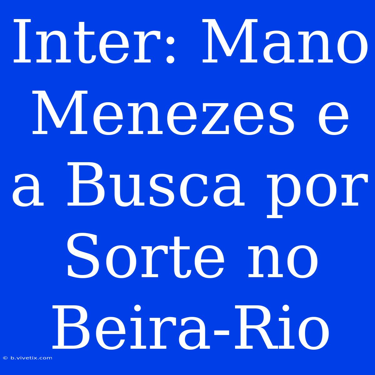 Inter: Mano Menezes E A Busca Por Sorte No Beira-Rio