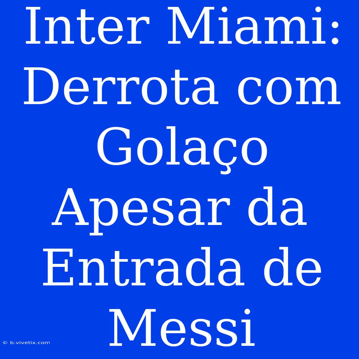 Inter Miami: Derrota Com Golaço Apesar Da Entrada De Messi