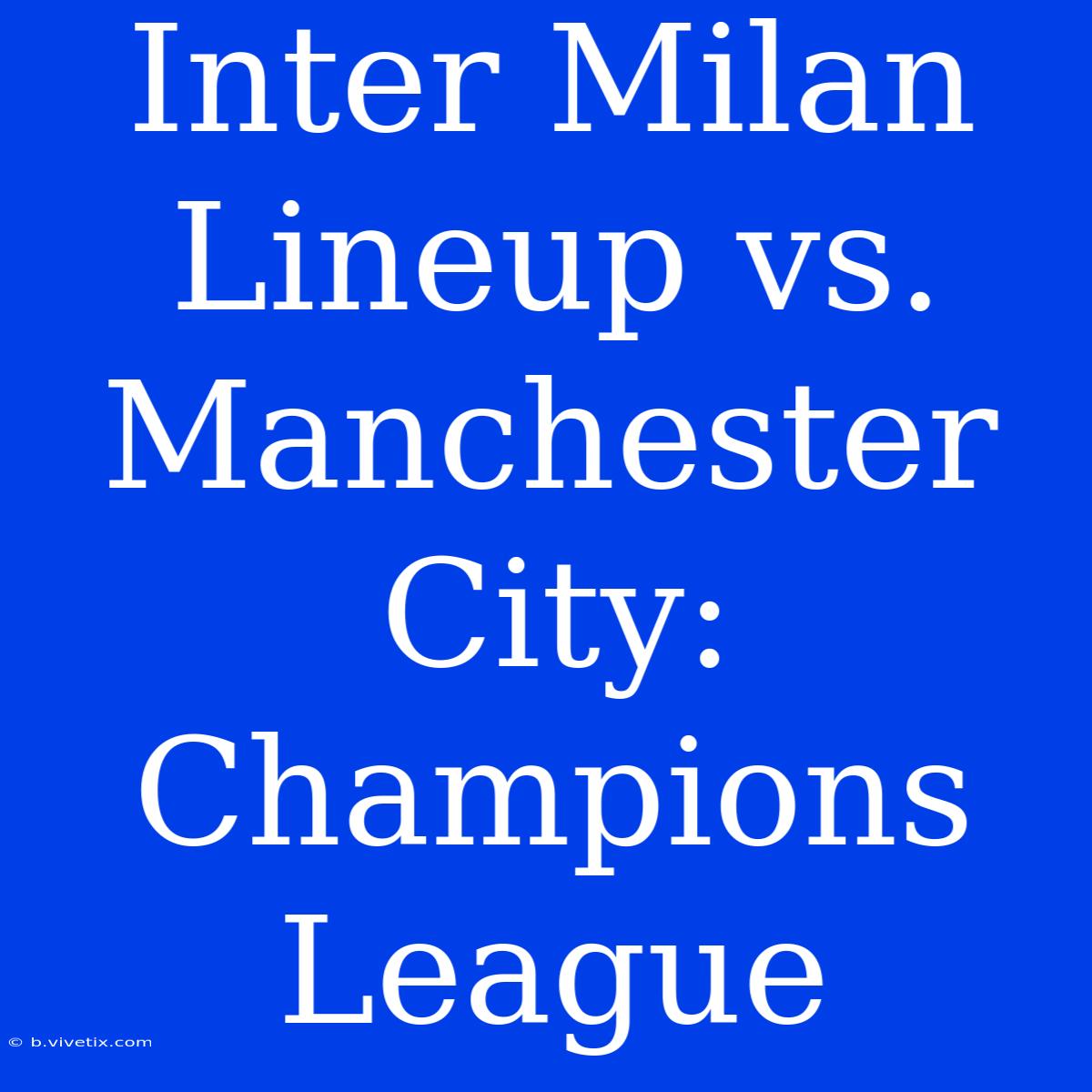 Inter Milan Lineup Vs. Manchester City: Champions League