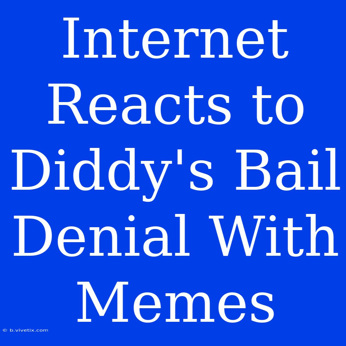 Internet Reacts To Diddy's Bail Denial With Memes