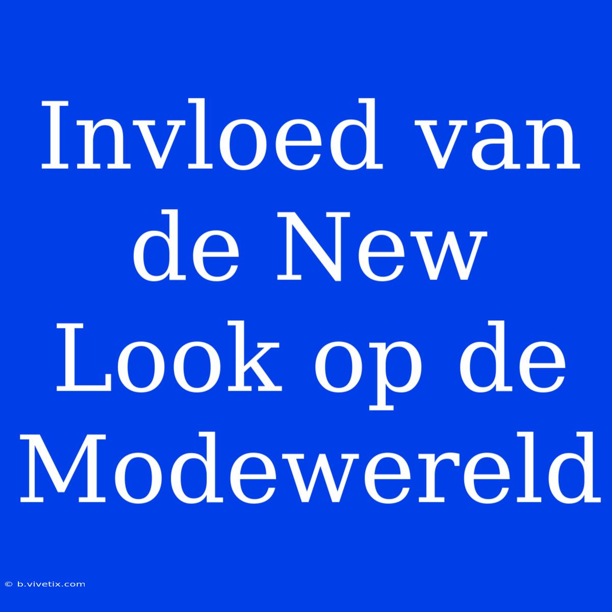 Invloed Van De New Look Op De Modewereld