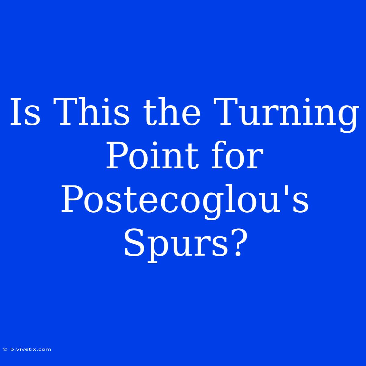 Is This The Turning Point For Postecoglou's Spurs?