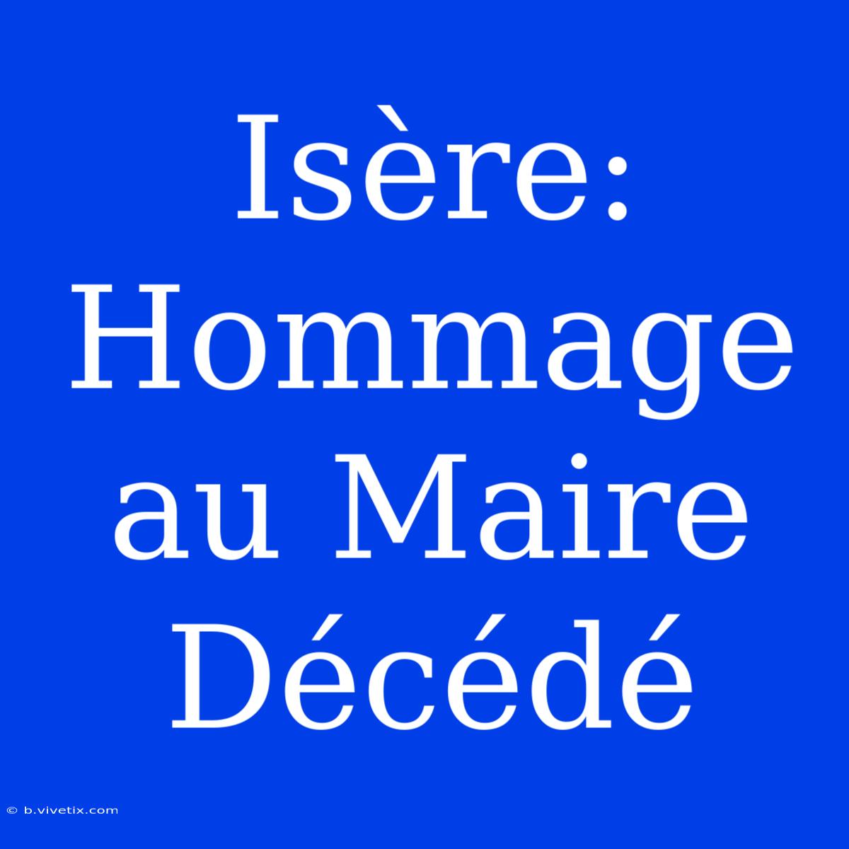 Isère: Hommage Au Maire Décédé