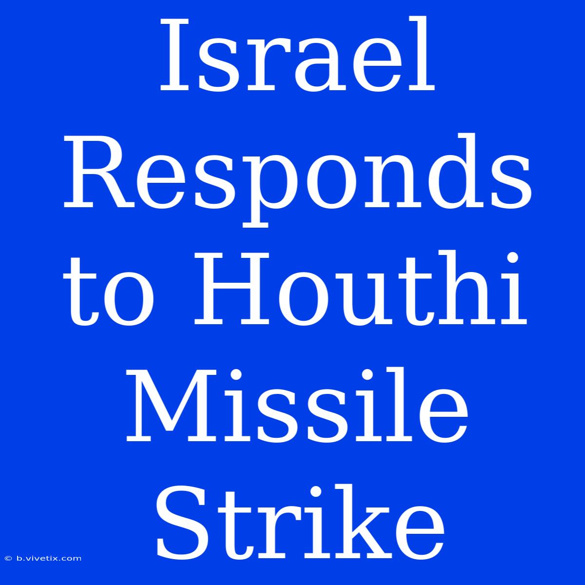 Israel Responds To Houthi Missile Strike