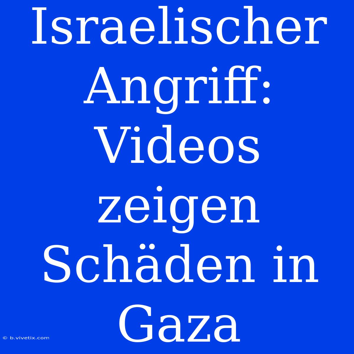 Israelischer Angriff: Videos Zeigen Schäden In Gaza