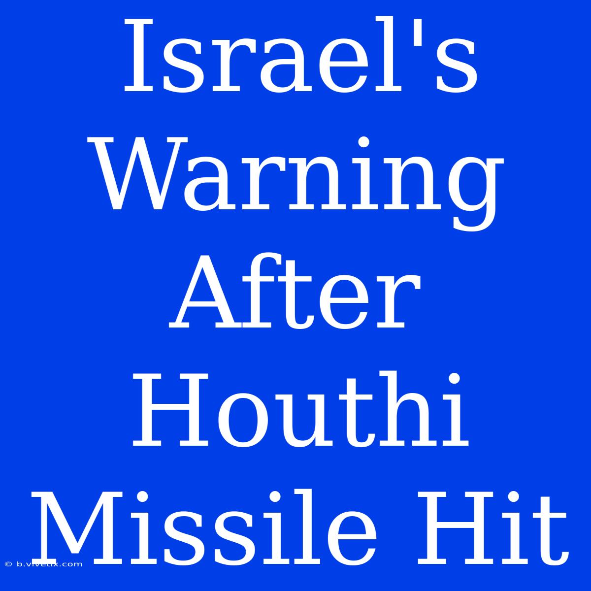 Israel's Warning After Houthi Missile Hit