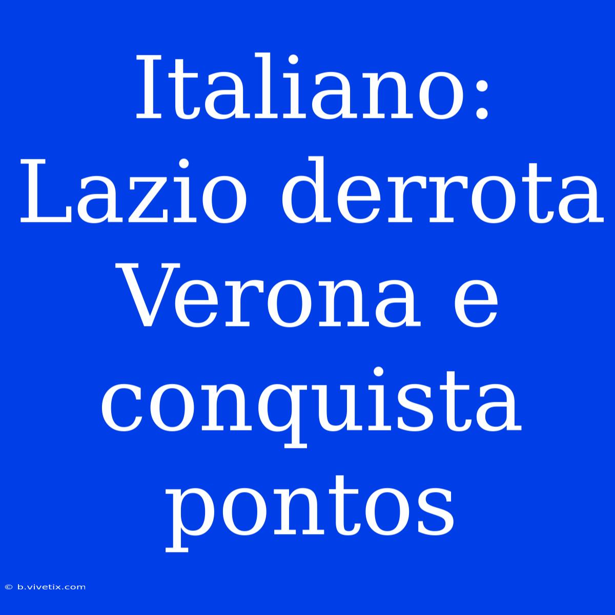 Italiano: Lazio Derrota Verona E Conquista Pontos