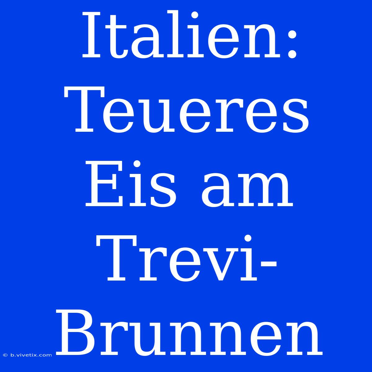 Italien: Teueres Eis Am Trevi-Brunnen