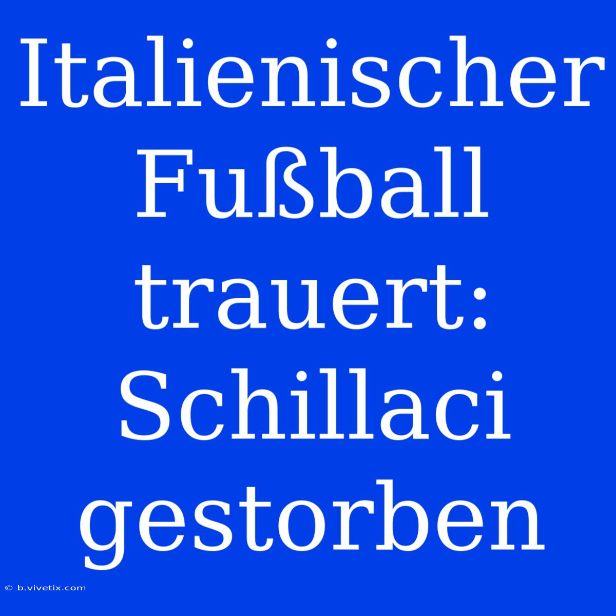 Italienischer Fußball Trauert: Schillaci Gestorben