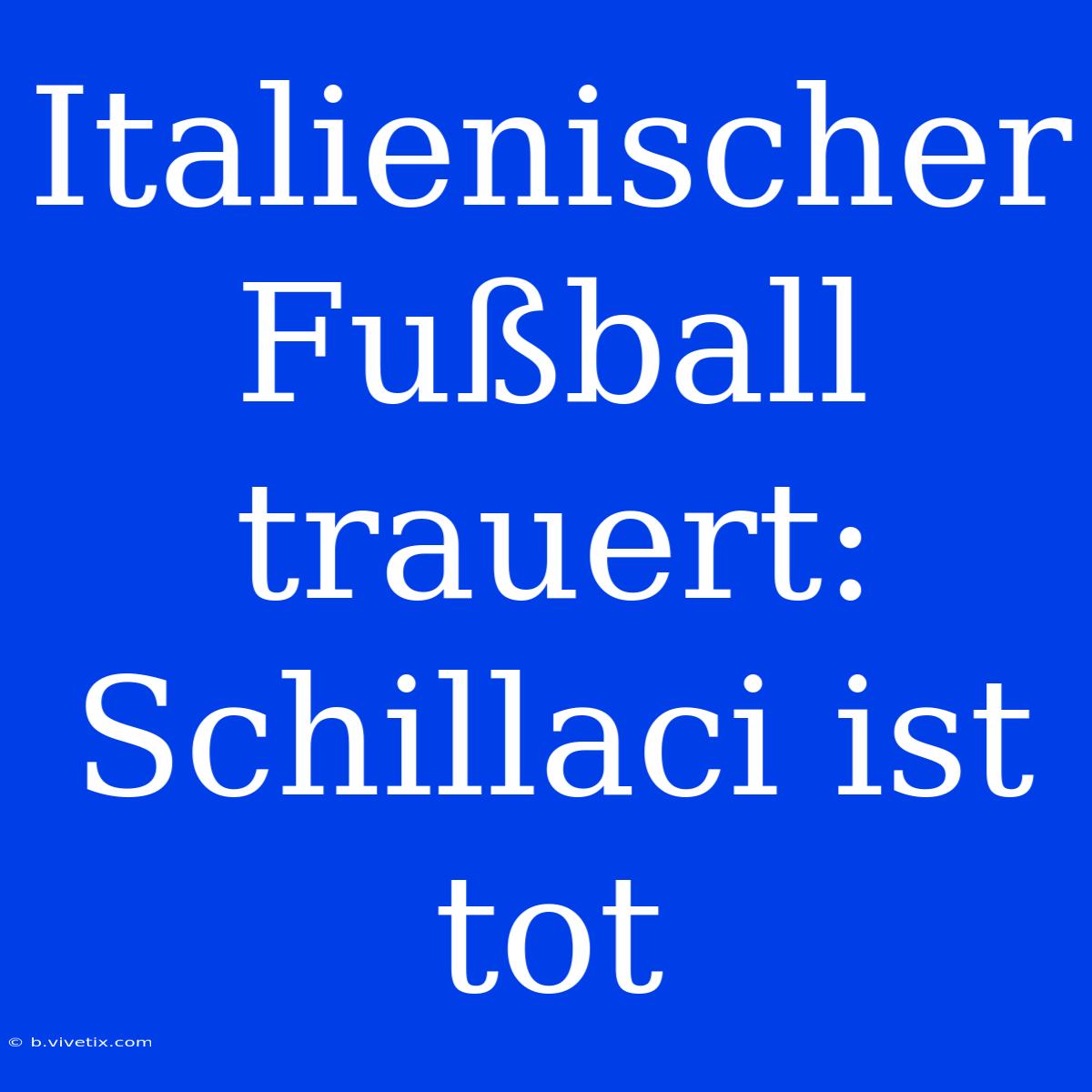 Italienischer Fußball Trauert: Schillaci Ist Tot