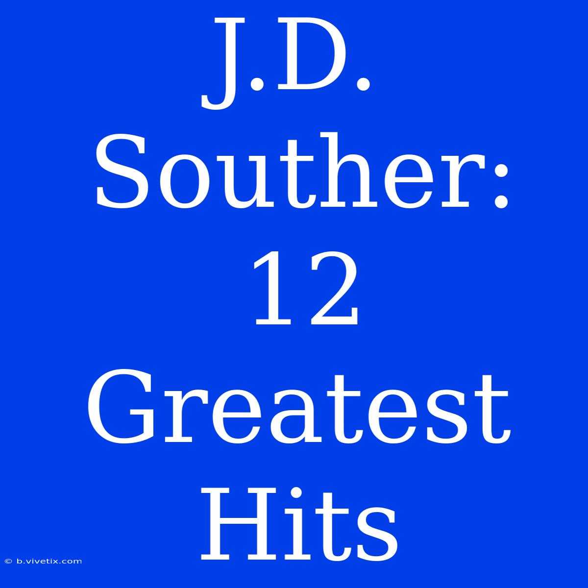 J.D. Souther: 12 Greatest Hits