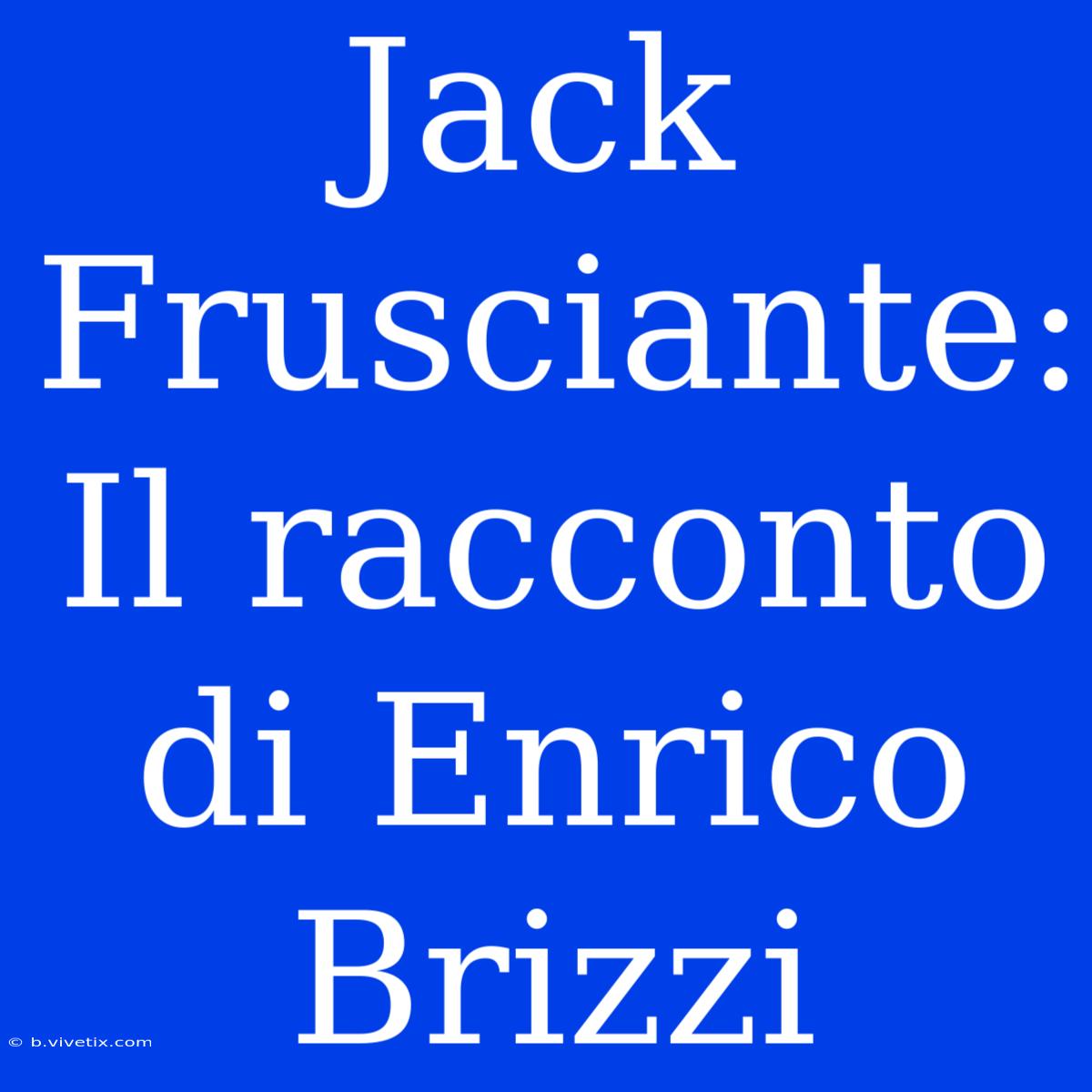 Jack Frusciante: Il Racconto Di Enrico Brizzi