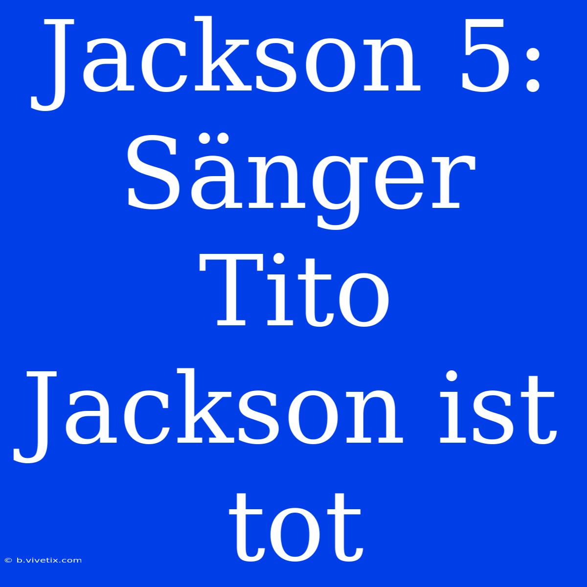 Jackson 5: Sänger Tito Jackson Ist Tot